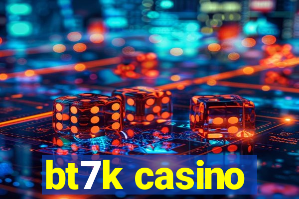 bt7k casino